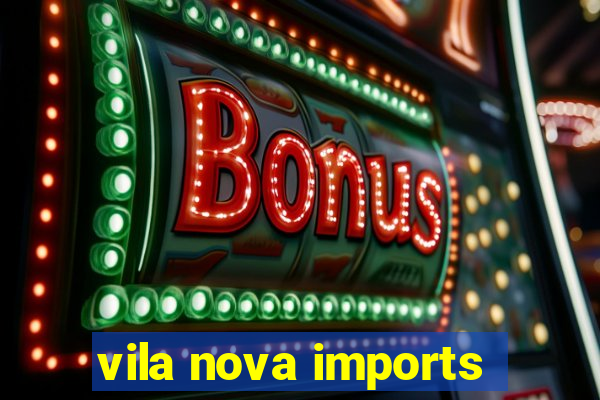 vila nova imports